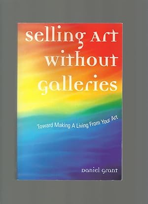 Selling Art Without Galleries; Toward Making a Living from Your Art
