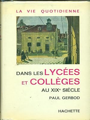 Bild des Verkufers fr La vie quotidienne dans les lycees et colleges au XIXe siecle zum Verkauf von Librodifaccia
