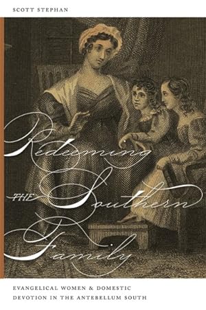 Image du vendeur pour Redeeming the Southern Family : Evangelical Women and Domestic Devotion in the Antebellum South mis en vente par GreatBookPricesUK