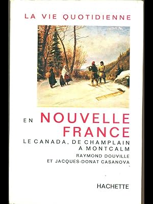 Seller image for La vie quotidienne en nouvelle France. Le canada, de champlain a' montcalm for sale by Librodifaccia