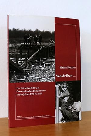 Von drüben . Die Flüchtlingshilfe des Österreichischen Bundesheeres in den Jahren 1956 bis 1999