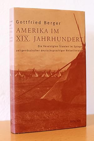 Amerika im XIX. Jahrhundert. Die Vereinigten Staaten im Spiegel zeitgenössischer deutschsprachige...