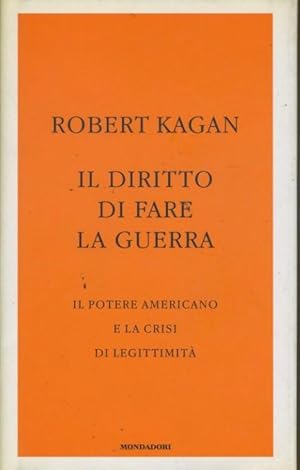 Il diritto di fare la guerra : il potere americano e la crisi di legittimità