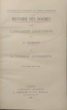 Histoire des Dogmes dans l'antiquité chrétienne. 1: La Théologie anténicéenne