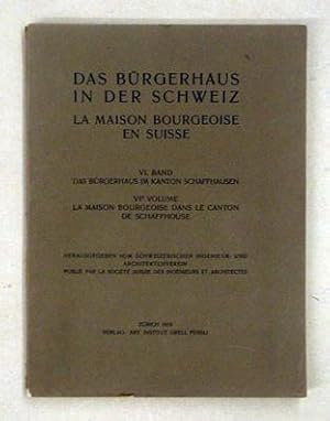 Das Bürgerhaus in der Schweiz - La maison bourgeoise en Suisse. VI. Band: Das Bürgerhaus im Kanto...