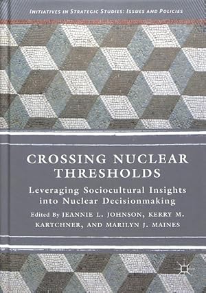 Seller image for Crossing Nuclear Thresholds : Leveraging Sociocultural Insights into Nuclear Decisionmaking for sale by GreatBookPrices