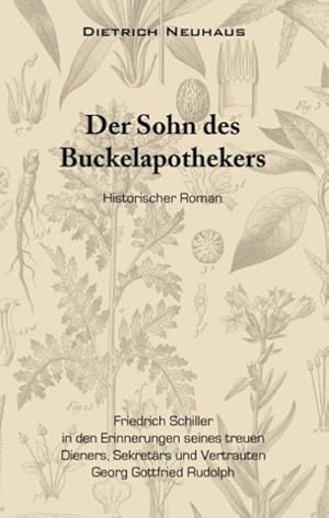 Bild des Verkufers fr Der Sohn des Buckelapothekers : Friedrich Schiller in den Erinnerungen seines treuen Dieners, Sekretrs und Vertrauten Georg Gottfried Rudolph zum Verkauf von AHA-BUCH GmbH