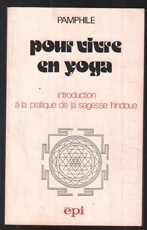 Pour vivre en yoga : Introduction à la pratique de la sagesse hindoue