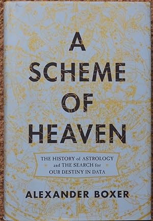 A Scheme of Heaven : The History of Astrology and the Search for Our Destiny in Data