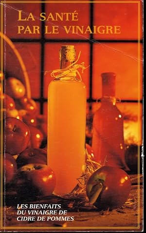Bild des Verkufers fr La Sant par le vinaigre : Les bienfaits du vinaigre de cidre de pommes zum Verkauf von Librairie Le Nord