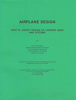 Airplane Design Part IV: Layout Design of Landing Gear and Systems.