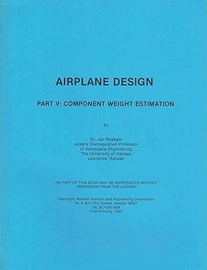 Airplane Design Part V: Component Weight Estimation.