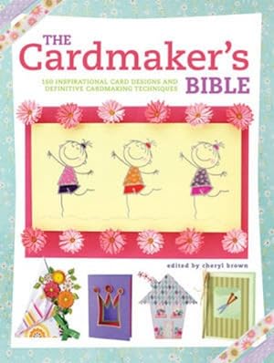 Image du vendeur pour Cardmaker's Bible : 160 Inspirational Card Designs and Definitive Cardmaking Techniques mis en vente par GreatBookPrices