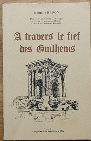 Immagine del venditore per A travers le fief des Guilhems - Tome 2 - Montpellier de la Rvolution  1914 venduto da Aberbroc