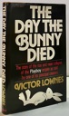 Seller image for Day the Bunny Died, The: The Story of the Rise and Near Collapse of the Playboy Empire as Told by One of Its Principal Creators. for sale by Monroe Street Books