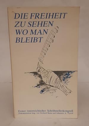 Bild des Verkufers fr Die Freiheit, zu sehen, wo man bleibt - Erster sterreichicher Schriftstellerkongre 6. - 8. Mrz 1981 - Wiener Rathaus zum Verkauf von Der Buchfreund