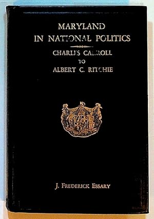 Maryland in National Politics. Charles Carroll to Albert C. Ritchie