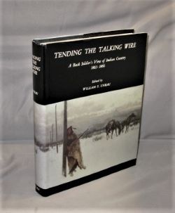 Tending the Talking Wire: A Buck Sergeant's View of Indian Country 1863-1866. Edited by William E...