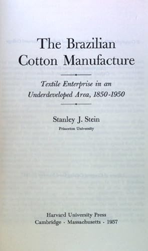 The Brazilian Cotton Manufacture. Textile Enterprise in an Underdeveloped Area, 1850-1950; Studie...