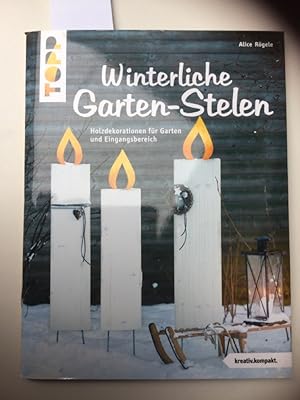 Seller image for Winterliche Garten-Stelen : Holzdekorationen fr Garten und Eingangsbereich. Topp : Kreativ.kompakt. for sale by Kepler-Buchversand Huong Bach