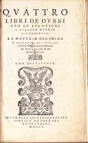 Bild des Verkufers fr Quattro libri de dubbi: con le solutioni a ciascun dubbio accommodate : la materia del primo e` naturale : del secondo e` mista (benche per lo piu sia morale) : del terzo e` amorosa : & del quarto e` religiosa. zum Verkauf von Rodger Friedman Rare Book Studio, ABAA