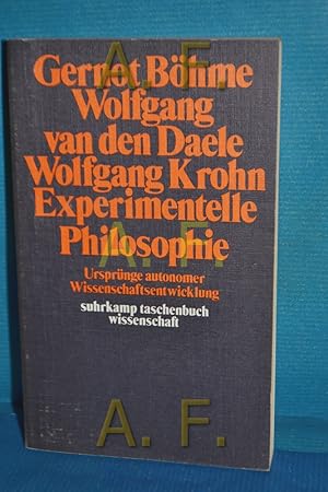 Seller image for Experimentelle Philosophie : Ursprnge autonomer Wissenschaftsentwicklung. Gernot Bhme Wolfgang van den Daele Wolfgang Krohn / Suhrkamp-Taschenbcher Wissenschaft 205 for sale by Antiquarische Fundgrube e.U.