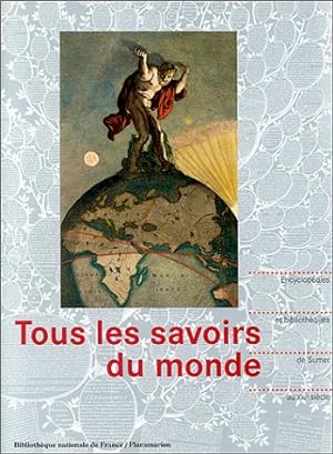 Seller image for Tous les savoirs du monde - encyclopedies et bibliotheques, de sumer au xxie sie, for sale by nika-books, art & crafts GbR