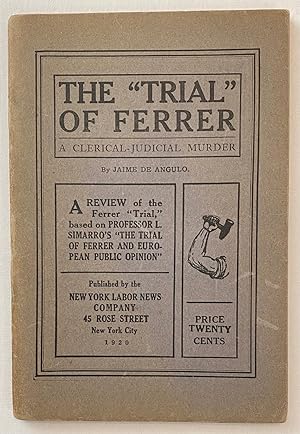 The "trial" of Ferrer: a clerical-judicial murder. A review of the Ferrer "trial" based on profes...