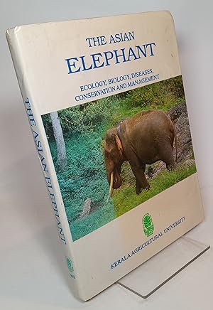 The Asian Elephant; Ecology, Biology, Diseases, Conservation and Management