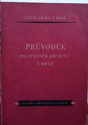 Pruvodce po státním archivu v Brne. Státní Archiv v Brne.