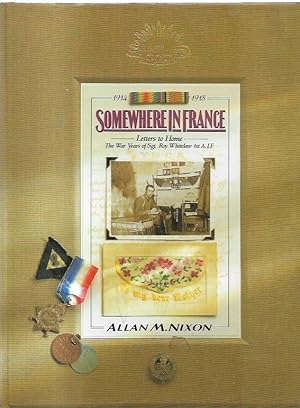 Image du vendeur pour Somewhere In France : Letters to Home. The War Years of Sgt. Roy Whitelaw 1st A.I.F. mis en vente par City Basement Books