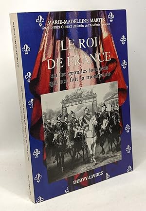 Image du vendeur pour Le roi de France : ou les grandes journees qui ont fait la monarchie mis en vente par crealivres