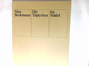 Seller image for Max Beckmann : die Triptychen im Stdel Stdt. Galerie im Stdelschen Kunstinst. Frankfurt am Main, 16. April bis 21. Juni 1981. for sale by Antiquariat Buchhandel Daniel Viertel