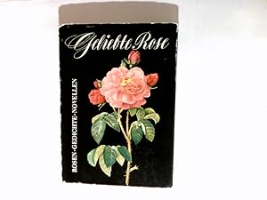 Geliebte Rose. Rosen- Gedichte und -Novellen. Mit 18 farbigen Bildtafeln nach den berühmten Rosen...