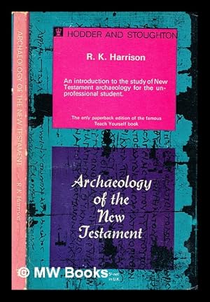 Imagen del vendedor de Archaeology of the New Testament / Professor R.K. Harrison, Ph.D., Wycliffe College, University of Toronto a la venta por MW Books