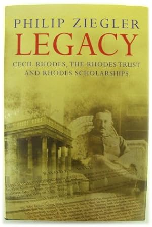 Legacy: Cecil Rhodes, the Rhodes Trust and Rhodes Scholarships