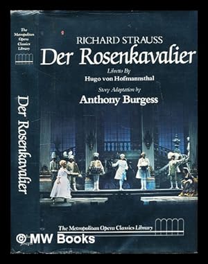 Seller image for Richard Strauss, Der Rosenkavalier : comedy for music in three acts / libretto by Hugo von Hofmannsthal ; story adaptation by Anthony Burgess ; introduction by George R. Marek ; general editor, Robert Sussman Stewart for sale by MW Books