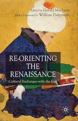 Imagen del vendedor de Re-Orienting the Renaissance : Cultural Exchanges with the East a la venta por AHA-BUCH GmbH