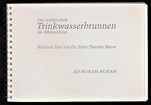 Die städtischen Trinkwasserbrunnen in München : Bild und Text von Dr. Ernst Theodor Mayer