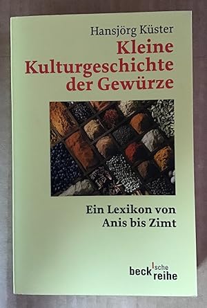 Kleine Kulturgeschichte der Gewürze : Ein Lexikon von Anis bis Zimt.