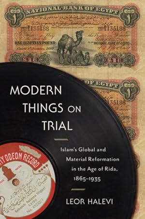 Imagen del vendedor de Modern Things on Trial : Islam's Global and Material Reformation in the Age of Rida, 1865-1935 a la venta por GreatBookPrices