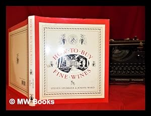 Seller image for How to buy fine wines : a practical guide for the collector and connoisseur / Steven Spurrier and Joseph Ward for sale by MW Books