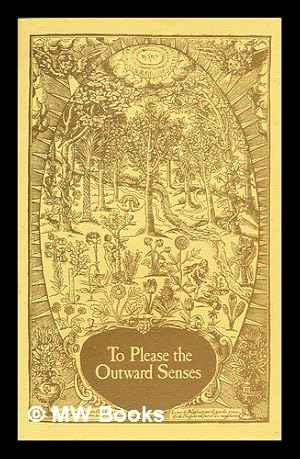 Image du vendeur pour To please the outward senses : extracts from herbals of the sixteenth and seventeenth centuries, quoted on labels in the Queen's Garden / compiled by Jane Stubbs mis en vente par MW Books