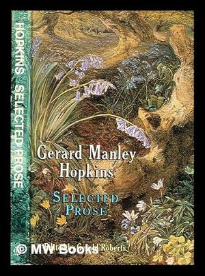 Seller image for Selected prose / by Gerard Manley Hopkins; edited by Gerald Roberts for sale by MW Books