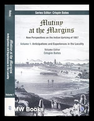 Image du vendeur pour Mutiny at the margins : new perspectives on the Indian uprising of 1857. Volume 1, Anticipations and experiences in the locality mis en vente par MW Books