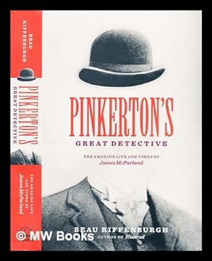 Immagine del venditore per Pinkerton's great detective : the amazing life and times of James McParland venduto da MW Books