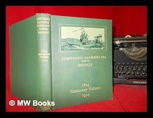 Imagen del vendedor de The Northern Banking Company Limited : an historical sketch commemorating a century of banking in Ireland by the first joint-stock bank established in that country, 1824-1924 / prepared at the request abd the authority of his collegues on the board of directors by Edwin Darley Hill a la venta por MW Books