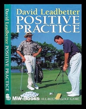 Seller image for Positive practice / David Leadbetter ; with Richard Simmons ; photography Dave Cannon ; illustrations Dave F. Smith for sale by MW Books