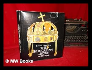 Seller image for The Hungarian crown and other regalia / va Kovcs and Zsuzsa Lovag ; [translated by Pter Balbn ; translated and revised by Mary and Andrs Boros-Kazai] for sale by MW Books