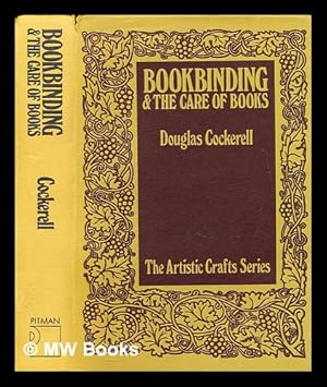 Imagen del vendedor de Bookbinding, and the care of books : a text-book for bookbinders and librarians / by Douglas Cockerell ; with an appendix by Sidney M. Cockerell ; drawings by Noel Rooke and other illustrations a la venta por MW Books